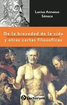 DE LA BREVEDAD DE LA VIDA Y OTRAS CARTAS FILOSÓFICAS