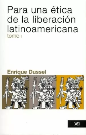 PARA UNA ETICA DE LA LIBERACION LATINOAMERICANA VOL. 1