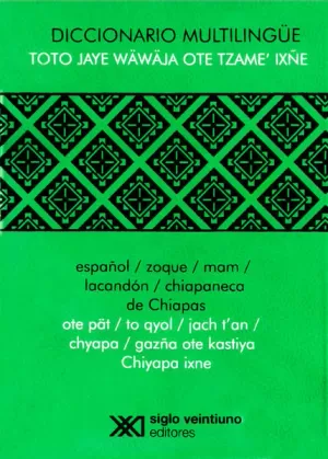 DICCIONARIO MULTILINGUE (ESPAÑOL/ZOQUE/MAM/LACANDÓN/CHIAPANECO DE CHIAPAS)