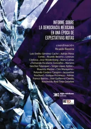 INFORME SOBRE LA DEMOCRACIA MEXICANA EN UNA ÉPOCA DE EXPECTATIVAS ROTAS
