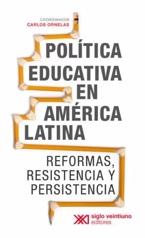POLÍTICA EDUCATIVA EN AMÉRICA LATINA. REFORMAS, RESISTENCIA Y PERSISTENCIA