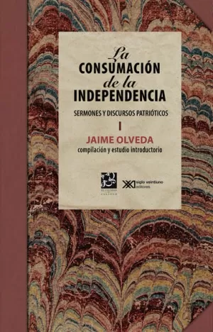 CONSUMACIÓN DE LA INDEPENDENCIA I. SERMONES Y DISCURSOS PATRIÓTICOS, LA