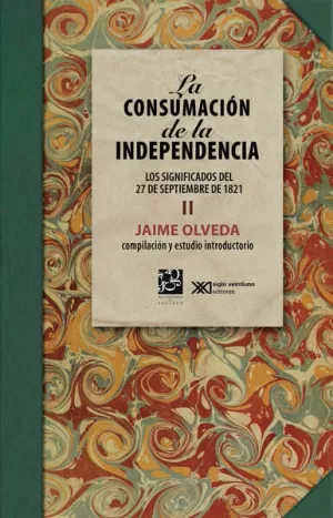 CONSUMACIÓN DE LA INDEPENDENCIA II. LOS SIGNIFICADOS DEL 27 DE SEPTIEMBRE DE 1821, LA