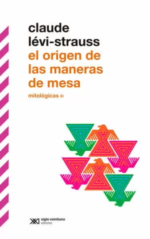 MITOLÓGICAS III. EL ORIGEN DE LAS MANERAS DE MESA.  (SEGUNDA EDICIÓN)