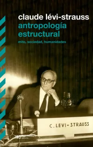 ANTROPOLOGÍA ESTRUCTURAL. MITO, SOCIEDAD, HUMANIDADES (SEGUNDA EDICIÓN 2022)