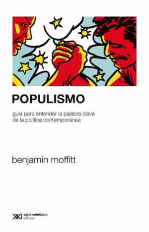POPULISMO. GUÍA PARA ENTENDER LA PALABRA CLAVE DE LA POLÍTICA COMTEMPORÁNEA