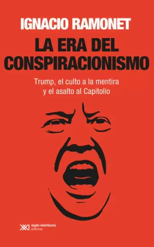 ERA DEL CONSPIRACIONISMO. TRUMP, EL CULTO A LA MENTIRA Y EL ASALTO AL CAPITOLIO, LA