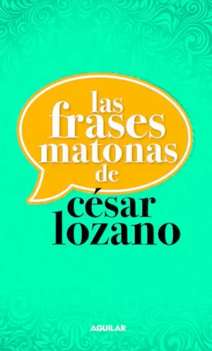 FRASES MATONAS DE CESAR LOZANO, LAS