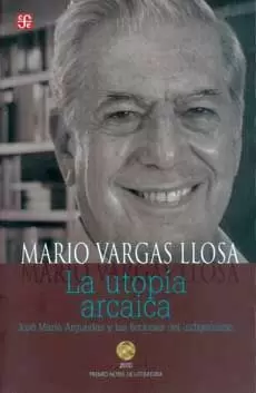 LA UTOPÍA ARCAICA. JOSÉ MARÍA ARGUEDAS Y LAS FICCIONES DEL INDIGENISMO