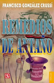 REMEDIOS DE ANTAÑO. EPISODIOS DE LA HISTORIA DE LA MEDICINA
