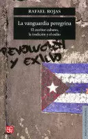 LA VANGUARDIA PEREGRINA. EL ESCRITOR CUBANO, LA TRADICIÓN Y EL EXILIO