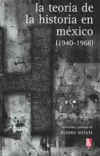 LA TEORÍA DE LA HISTORIA EN MÉXICO (1940-1968)