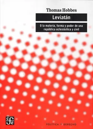 LEVIATÁN. O LA MATERIA, FORMA Y PODER DE UNA REPÚBLICA ECLESIÁSTICA Y CIVIL