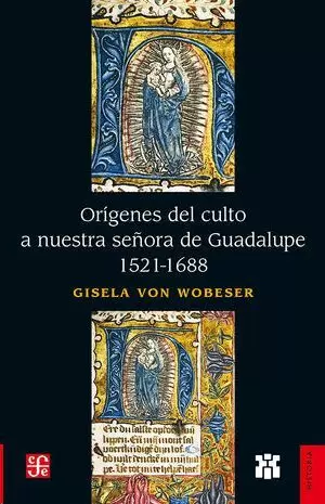 ORÍGENES DEL CULTO A NUESTRA SEÑORA DE GUADALUPE, 1521-1688