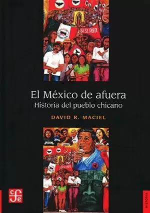 EL MÉXICO DE AFUERA. HISTORIA DEL PUEBLO CHICANO