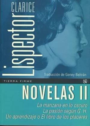 NOVELAS II. LA MANZANA EN LO OSCURO / LA PASIÓN SEGÚN G.H. / UN APRENDIZAJE O EL LIBRO DE LOS PLACERES