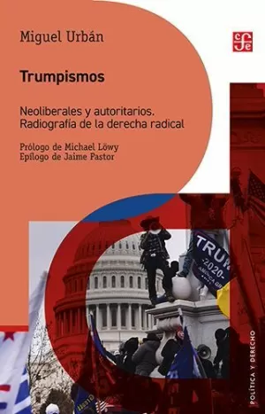 TRUMPISMOS. NEOLIBERALES Y AUTORITARIOS. RADIOGRAFÍA DE LA DERECHA RADICAL
