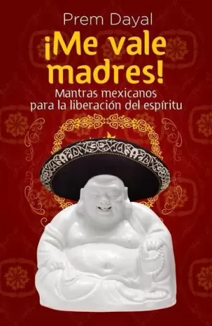 ¡ME VALE MADRES!