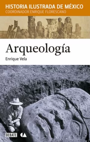 ARQUEOLOGIA. HISTORIA ILUSTRADA DE MEXIC