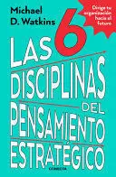 LAS 6 DISCIPLINAS DEL PENSAMIENTO ESTRATÉGICO / THE SIX DISCIPLINES OF STRATEGIC THINKING