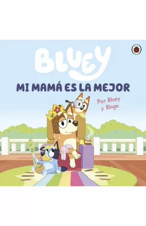 BLUEY. UN CUENTO - MI MAMÁ ES LA MEJOR