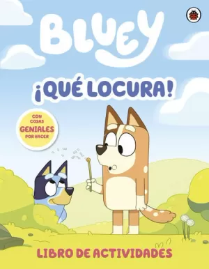 BLUEY. ACTIVIDADES - ¡QUÉ LOCURA!