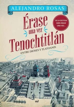 ÉRASE UNA VEZ TENOCHTITLÁN. ENTRE DIOSES Y TLATOANIS