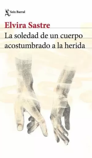 LA SOLEDAD DE UN CUERPO ACOSTUMBRADO A LA HERIDA