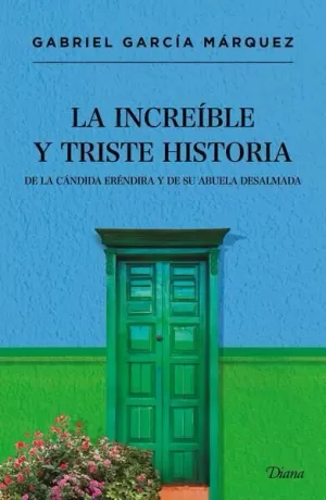 LA INCREÍBLE Y TRISTE HISTORIA DE LA CÁNDIDA ERÉNDIRA Y DE SU ABUELA DESALMADA