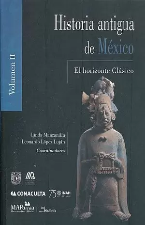 HISTORIA ANTIGUA DE MÉXICO. EL HORIZONTE CLÁSICO