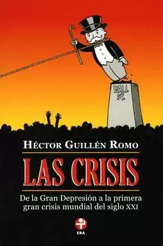 CRISIS, LAS. DE LA GRAN DEPRESIÓN A LA PRIMERA GRAN CRISIS MUNDIAL DEL SIGLO XXI