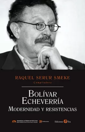 BOLÍVAR ECHEVERRÍA. MODERNIDAD Y RESISTENCIAS