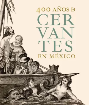 '400 AÑOS DE CERVANTES EN MÉXICO