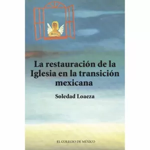 LA RESTAURACIÓN DE LA IGLESIA CATÓLICA EN LA TRANSICIÓN MEXICANA
