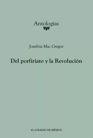 DEL PORFIRIATO Y LA REVOLUCIÓN. ANTOLOGÍA
