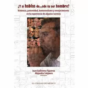 Y SI HABLAS DESDE TU SER HOMBRE. VIOLENCIA PATERNIDAD HOMOEROTISMO Y ENVEJECIMIENTO EN LA EXPERIENCIA DE ALGUNOS VARONES