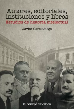 AUTORES, EDITORIALES, INSTITUCIONES Y LIBROS. ESTUDIOS DE HISTORIA INTELECTUAL