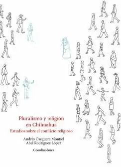 PLURALISMO Y RELIGIÓN EN CHIHUAHUA. ESTUDIOS SOBRE EL CONFLICTO RELIGIOSO