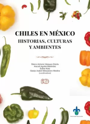 CHILES EN MÉXICO. HISTORIAS, CULTURAS Y AMBIENTES