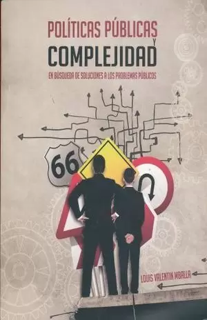 POLÍTICAS PÚBLICAS Y COMPLEJIDAD. EN BÚSQUEDA DE SOLUCIONES A LOS PROBLEMAS PÚBLICOS