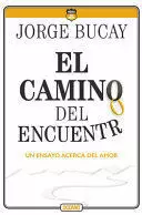 CAMINO DEL ENCUENTRO, EL. UN ENSAYO ACERCA DEL AMOR (CUARTA EDICIÓN)