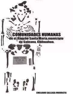 COMUNIDADES HUMANAS EN EL RANCHO DE SANTA MARÍA, MUNICIPIO DE GALEANA, CHIHUAHUA
