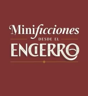 MINIFICCIONES DESDE EL ENCIERRO