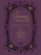 GRIMORIO ABSOLUTO, EL. PRÁCTICAS MÁGICAS Y CONJUROS PARA DESPERTAR A TU BRUJA INTERIOR