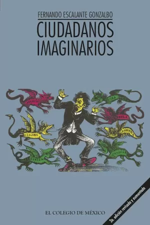 CIUDADANOS IMAGINARIOS. MEMORIAL DE LOS AFANES Y DESVENTURAS DE LA VIRTUD Y APOLOGÍA DEL VICIO TRIUNFANTE EN LA REPÚBLICA MEXICANA -TRATADO DE MORAL PÚBLICA-