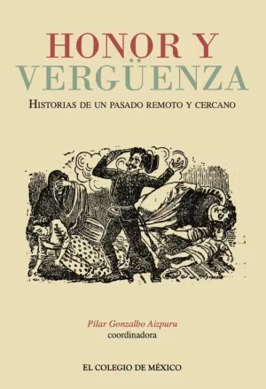HONOR Y VERGÜENZA. HISTORIAS DE UN PASADO REMOTO Y CERCANO