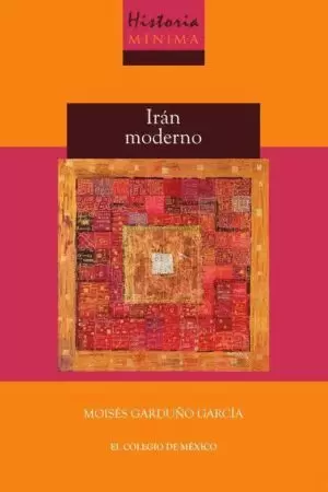 HISTORIA MÍNIMA DE IRÁN MODERNO