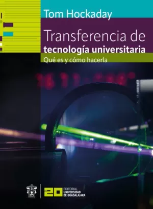 TRANSFERENCIA DE TECNOLOGÍA UNIVERSITARIA. QUÉ ES Y CÓMO HACERLA