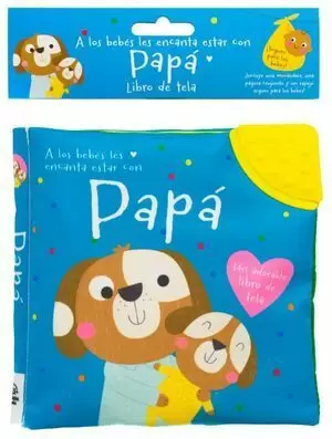 A LOS BEBÉS LES ENCANTA ESTAR CON PAPÁ (LIBRO DE TELA)