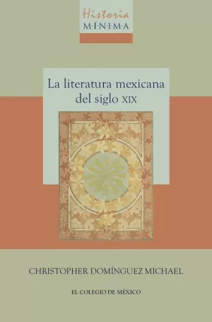 HISTORIA MÍNIMA DE LA LITERATURA MEXICANA DEL SIGLO XIX